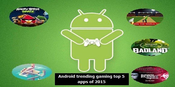 Android trending gaming top 5 apps of 2015
