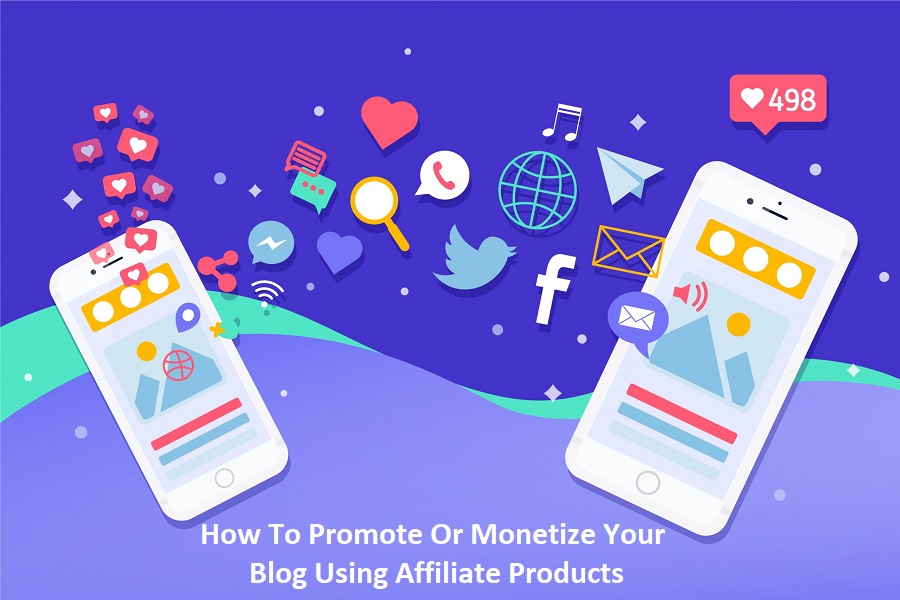 How To Promote Or Monetize Your Blog Using Affiliate Products